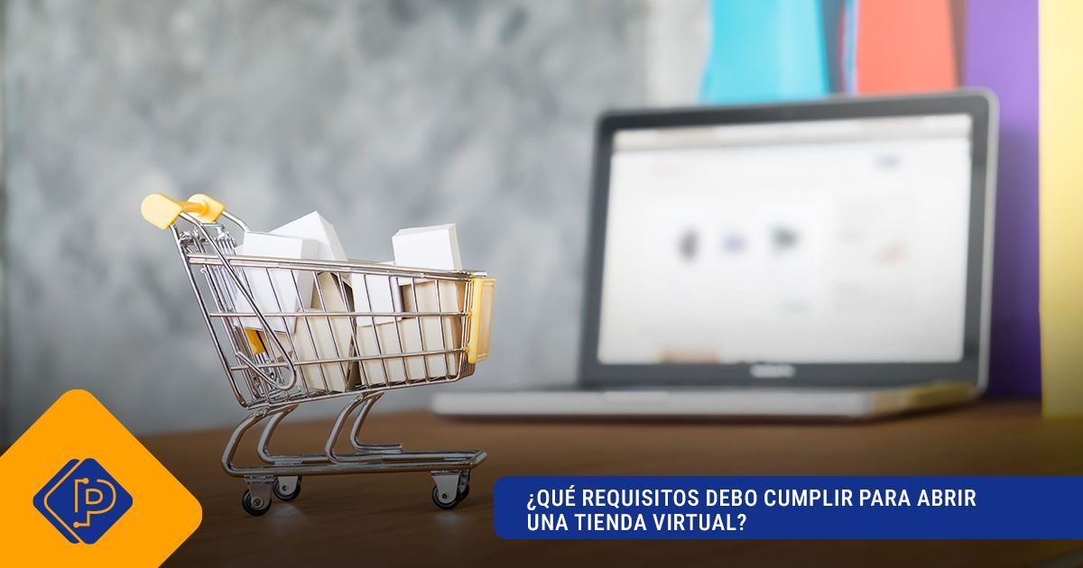 ¿Qué requisitos debo cumplir para abrir una tienda virtual?