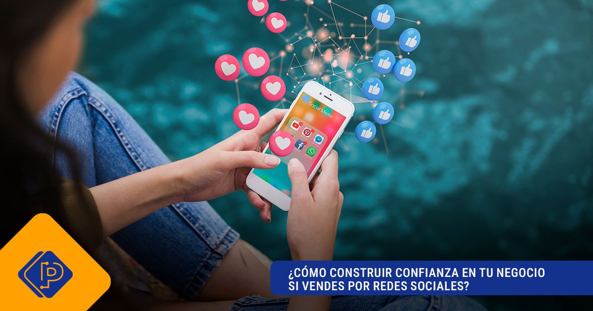 ¿Cómo construir confianza en tu negocio si vendes por redes sociales?