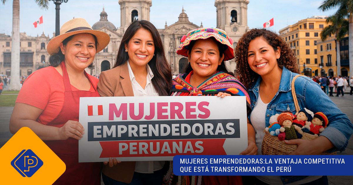Mujeres Emprendedoras: La Ventaja Competitiva que está Transformando el Perú