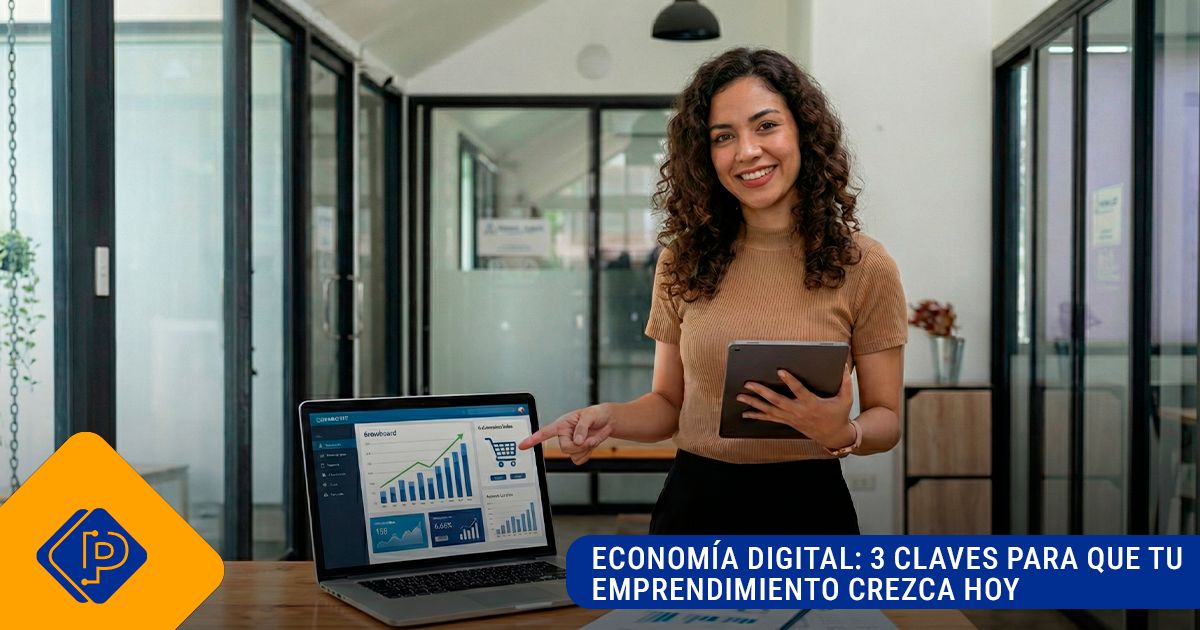 Economía digital: 3 claves para que tu emprendimiento crezca hoy