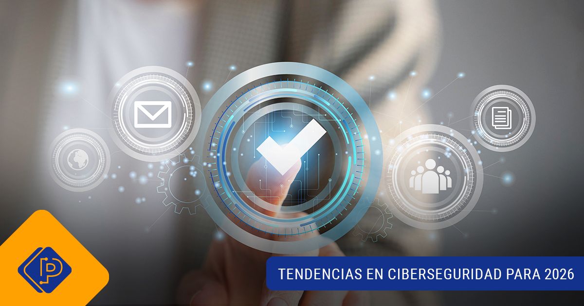 Tendencias en ciberseguridad para 2026: Lo que Empresas y Usuarios Deben Saber.