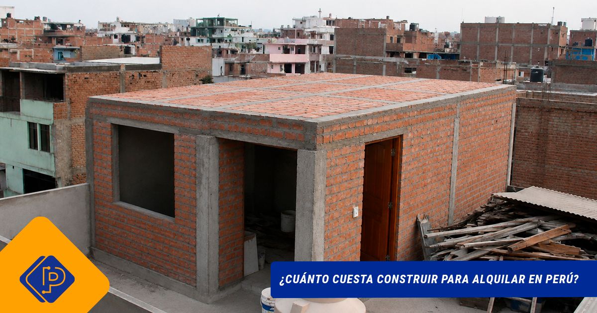 ¿Cuánto cuesta construir para alquilar en Perú?